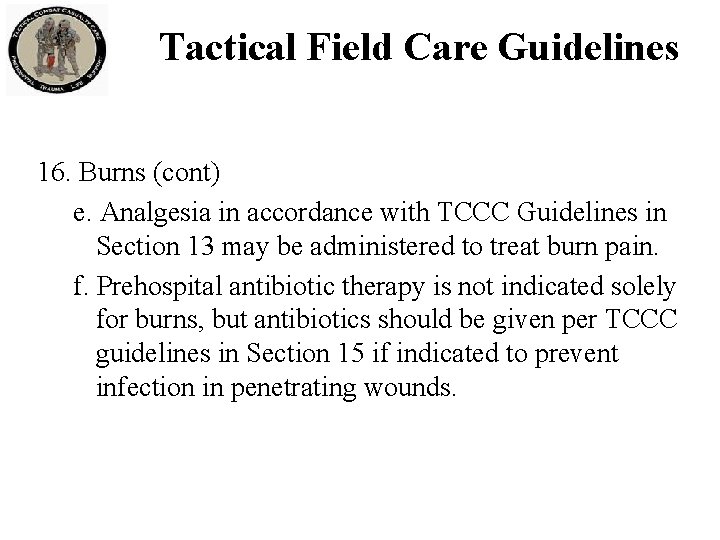 Tactical Field Care Guidelines 16. Burns (cont) e. Analgesia in accordance with TCCC Guidelines