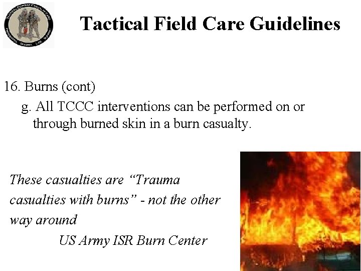 Tactical Field Care Guidelines 16. Burns (cont) g. All TCCC interventions can be performed