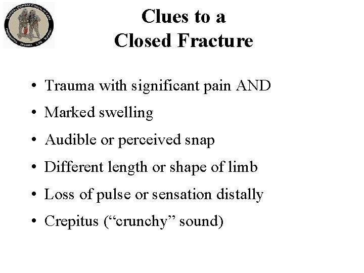 Clues to a Closed Fracture • Trauma with significant pain AND • Marked swelling