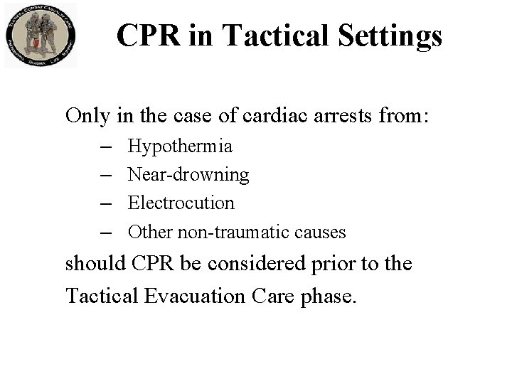 CPR in Tactical Settings Only in the case of cardiac arrests from: – –