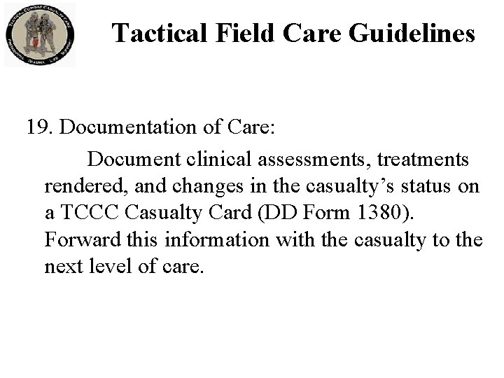 Tactical Field Care Guidelines 19. Documentation of Care: Document clinical assessments, treatments rendered, and