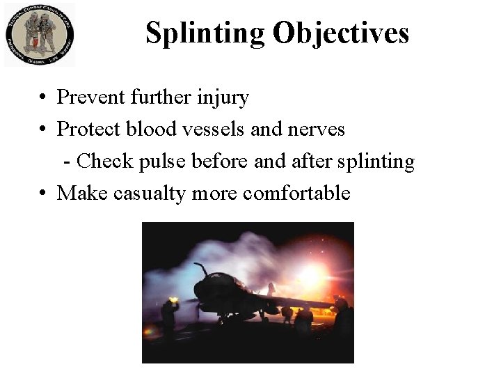 Splinting Objectives • Prevent further injury • Protect blood vessels and nerves - Check