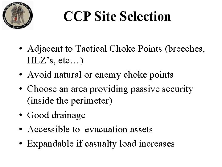 CCP Site Selection • Adjacent to Tactical Choke Points (breeches, HLZ’s, etc…) • Avoid