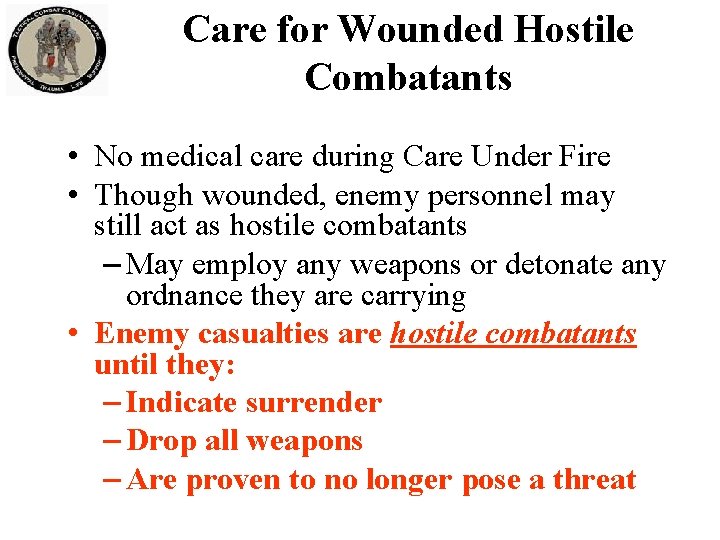 Care for Wounded Hostile Combatants • No medical care during Care Under Fire •