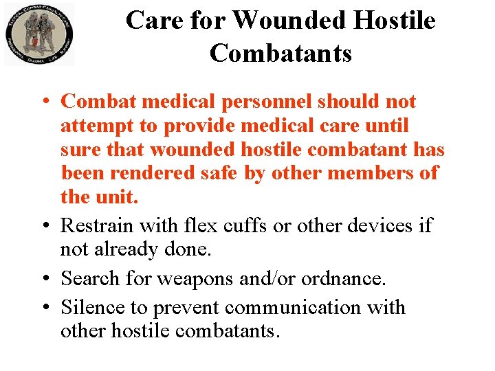 Care for Wounded Hostile Combatants • Combat medical personnel should not attempt to provide