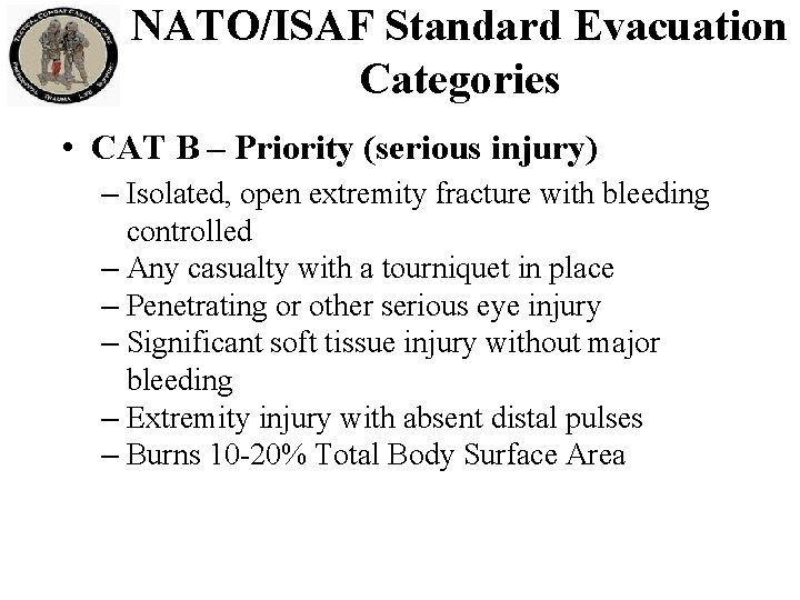 NATO/ISAF Standard Evacuation Categories • CAT B – Priority (serious injury) – Isolated, open