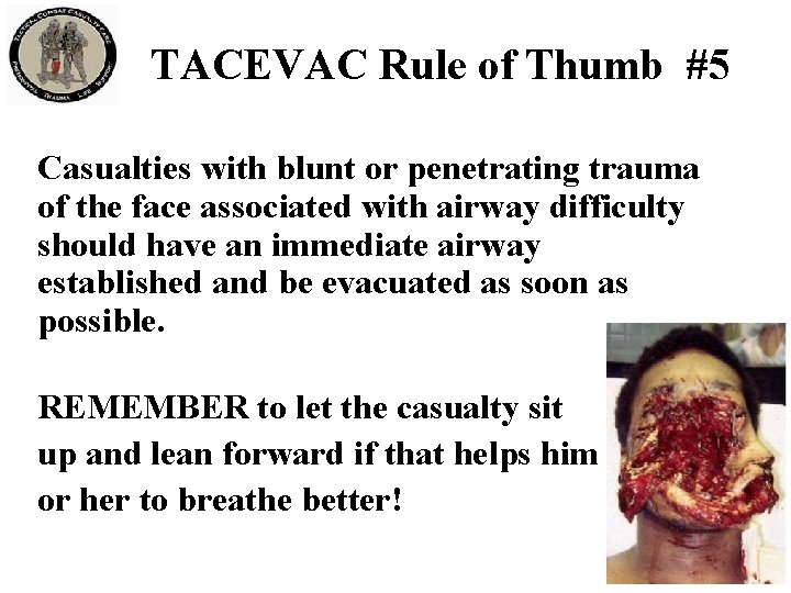 TACEVAC Rule of Thumb #5 Casualties with blunt or penetrating trauma of the face