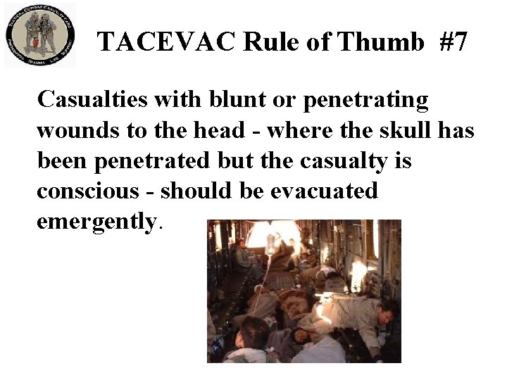 TACEVAC Rule of Thumb #7 Casualties with blunt or penetrating wounds to the head