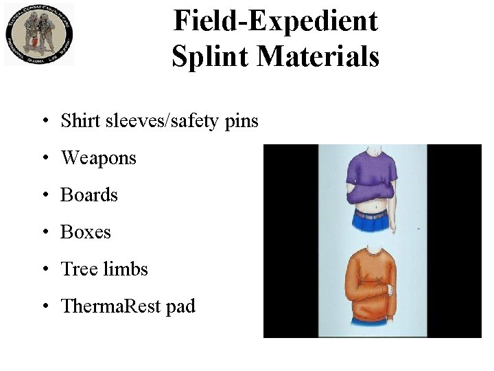 Field-Expedient Splint Materials • Shirt sleeves/safety pins • Weapons • Boards • Boxes •