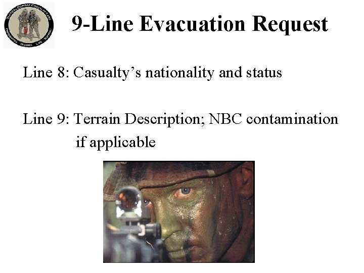 9 -Line Evacuation Request Line 8: Casualty’s nationality and status Line 9: Terrain Description;