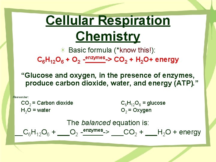 Cellular Respiration Chemistry Basic formula (*know this!): C 6 H 12 O 6 +