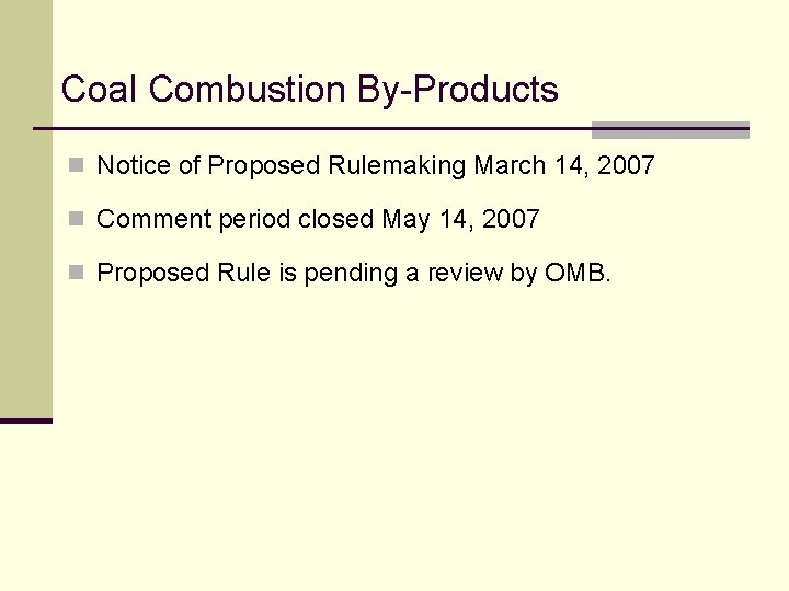 Coal Combustion By-Products n Notice of Proposed Rulemaking March 14, 2007 n Comment period