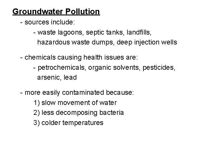 Groundwater Pollution - sources include: - waste lagoons, septic tanks, landfills, hazardous waste dumps,