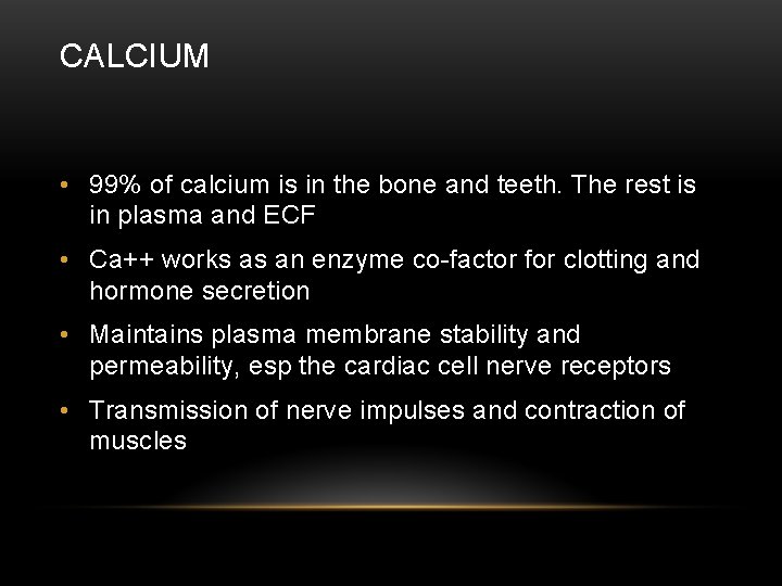 CALCIUM • 99% of calcium is in the bone and teeth. The rest is
