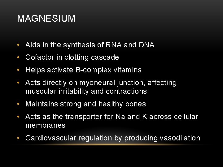 MAGNESIUM • Aids in the synthesis of RNA and DNA • Cofactor in clotting