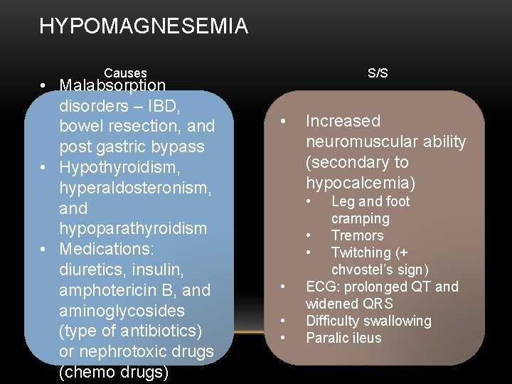 HYPOMAGNESEMIA Causes • Malabsorption disorders – IBD, bowel resection, and post gastric bypass •