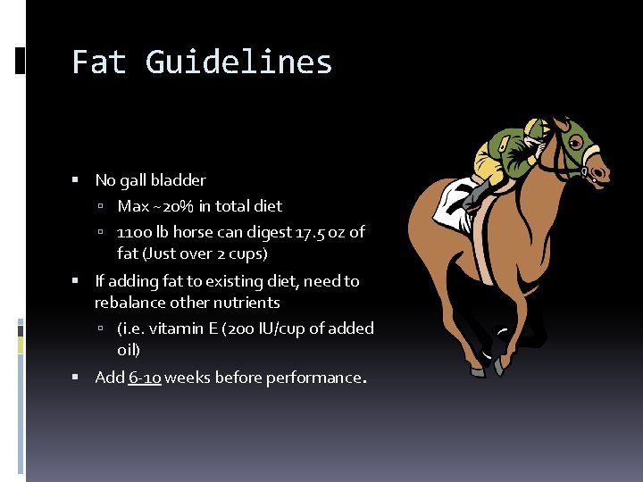 Fat Guidelines No gall bladder Max ~20% in total diet 1100 lb horse can