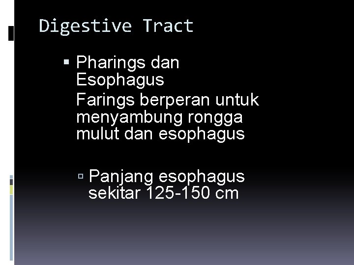 Digestive Tract Pharings dan Esophagus Farings berperan untuk menyambung rongga mulut dan esophagus Panjang