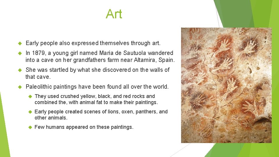 Art Early people also expressed themselves through art. In 1879, a young girl named