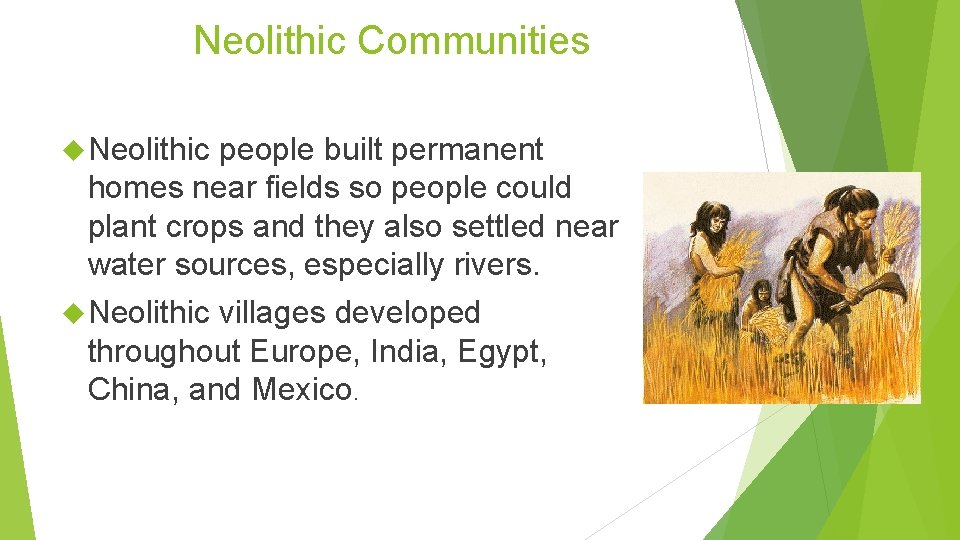 Neolithic Communities Neolithic people built permanent homes near fields so people could plant crops