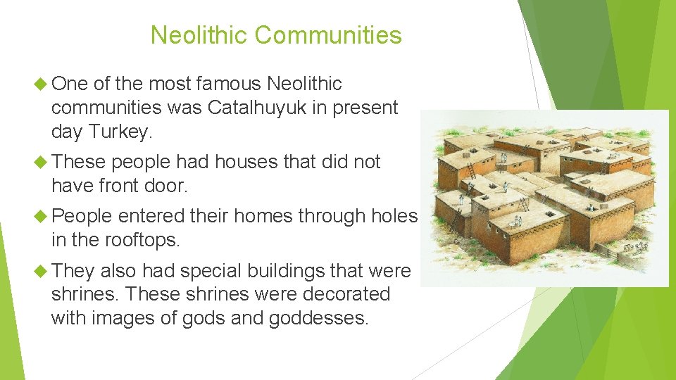 Neolithic Communities One of the most famous Neolithic communities was Catalhuyuk in present day