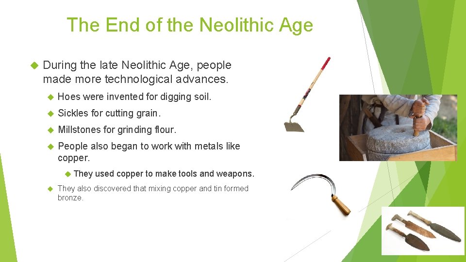 The End of the Neolithic Age During the late Neolithic Age, people made more