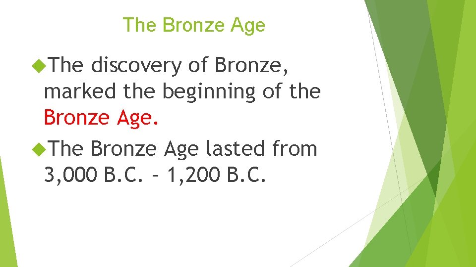 The Bronze Age The discovery of Bronze, marked the beginning of the Bronze Age.