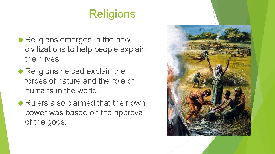 Religions emerged in the new civilizations to help people explain their lives. Religions helped