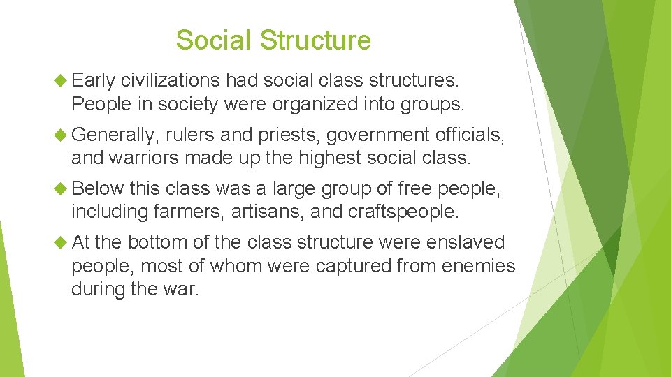 Social Structure Early civilizations had social class structures. People in society were organized into