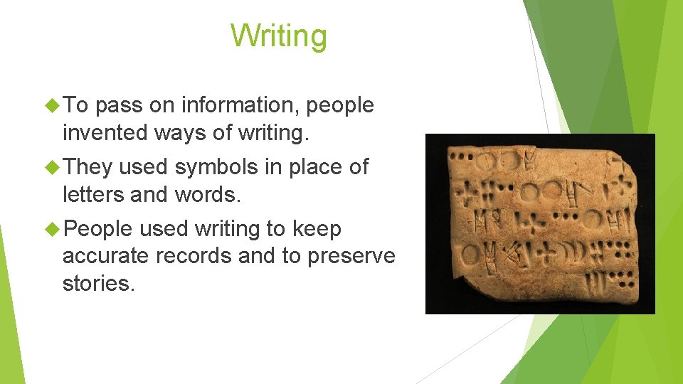 Writing To pass on information, people invented ways of writing. They used symbols in