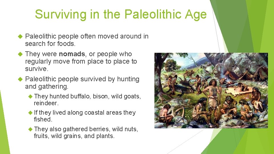 Surviving in the Paleolithic Age Paleolithic people often moved around in search for foods.