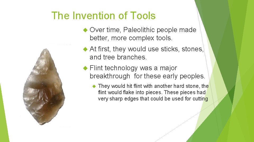 The Invention of Tools Over time, Paleolithic people made better, more complex tools. At