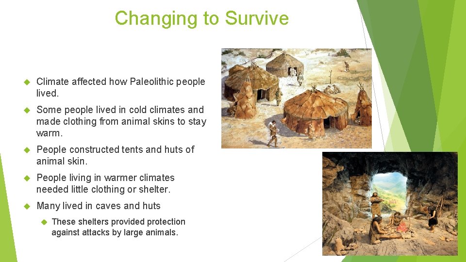 Changing to Survive Climate affected how Paleolithic people lived. Some people lived in cold