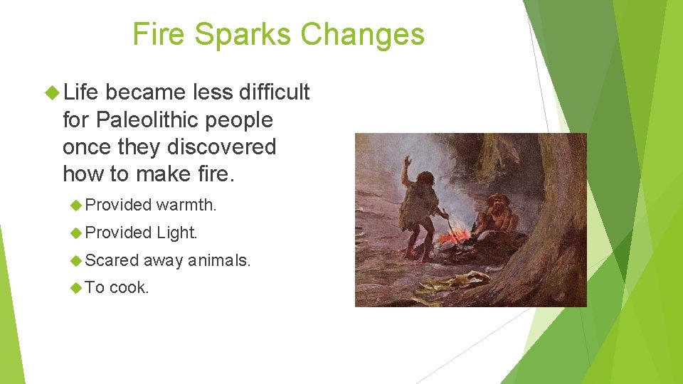 Fire Sparks Changes Life became less difficult for Paleolithic people once they discovered how