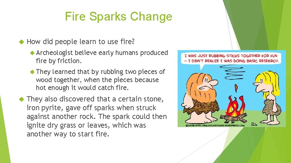 Fire Sparks Change How did people learn to use fire? Archeologist believe early humans