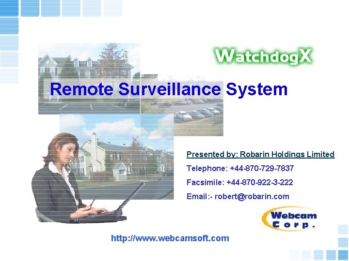 Remote Surveillance System Presented by: Robarin Holdings Limited Telephone: +44 -870 -729 -7837 Facsimile: