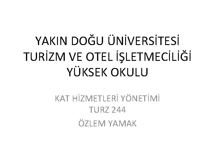 YAKIN DOĞU ÜNİVERSİTESİ TURİZM VE OTEL İŞLETMECİLİĞİ YÜKSEK OKULU KAT HİZMETLERİ YÖNETİMİ TURZ 244
