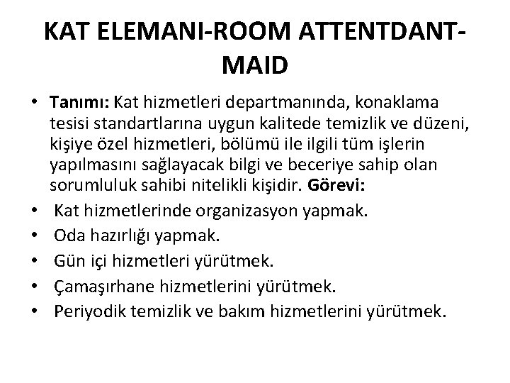 KAT ELEMANI-ROOM ATTENTDANTMAID • Tanımı: Kat hizmetleri departmanında, konaklama tesisi standartlarına uygun kalitede temizlik