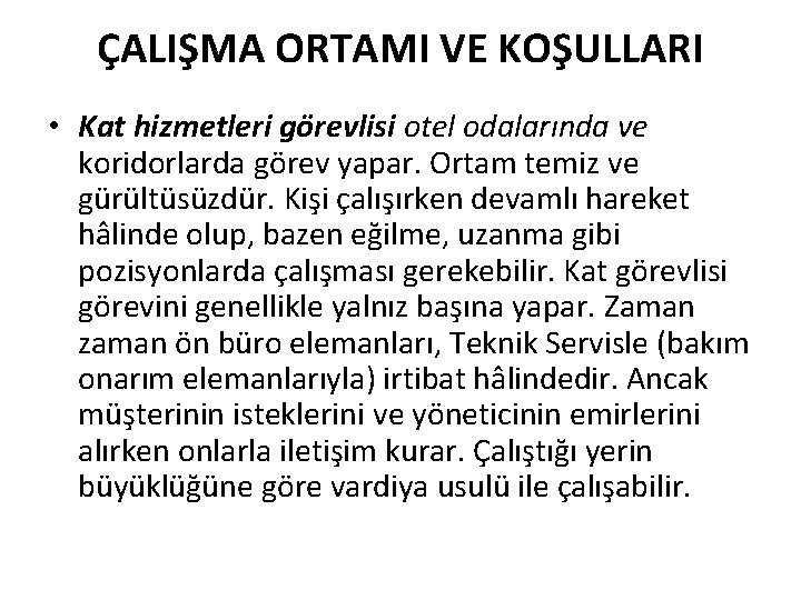ÇALIŞMA ORTAMI VE KOŞULLARI • Kat hizmetleri görevlisi otel odalarında ve koridorlarda görev yapar.