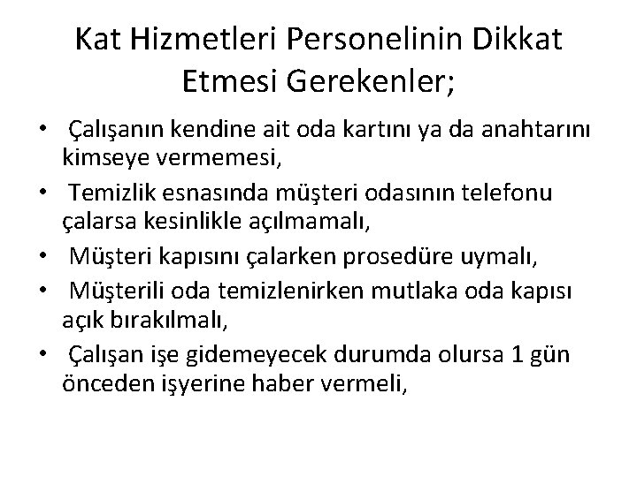 Kat Hizmetleri Personelinin Dikkat Etmesi Gerekenler; • Çalışanın kendine ait oda kartını ya da