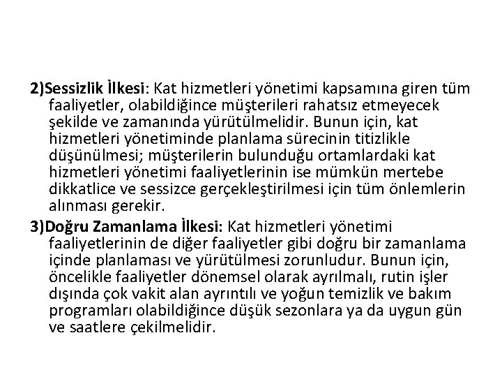 2)Sessizlik İlkesi: Kat hizmetleri yönetimi kapsamına giren tüm faaliyetler, olabildiğince müşterileri rahatsız etmeyecek şekilde