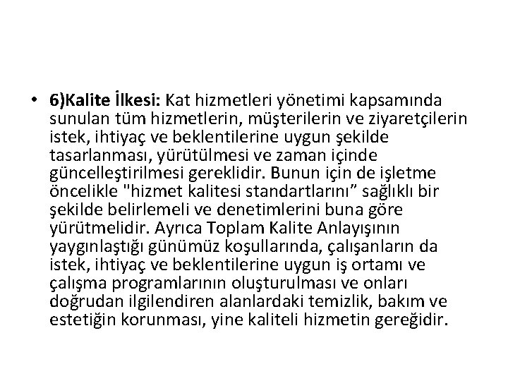  • 6)Kalite İlkesi: Kat hizmetleri yönetimi kapsamında sunulan tüm hizmetlerin, müşterilerin ve ziyaretçilerin