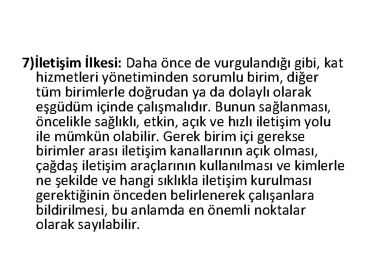 7)İletişim İlkesi: Daha önce de vurgulandığı gibi, kat hizmetleri yönetiminden sorumlu birim, diğer tüm