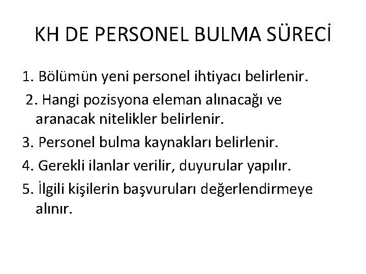 KH DE PERSONEL BULMA SÜRECİ 1. Bölümün yeni personel ihtiyacı belirlenir. 2. Hangi pozisyona