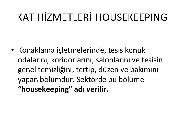 KAT HİZMETLERİ-HOUSEKEEPING • Konaklama işletmelerinde, tesis konuk odalarını, koridorlarını, salonlarını ve tesisin genel temizliğini,