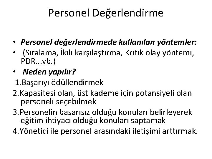 Personel Değerlendirme • Personel değerlendirmede kullanılan yöntemler: • (Sıralama, İkili karşılaştırma, Kritik olay yöntemi,