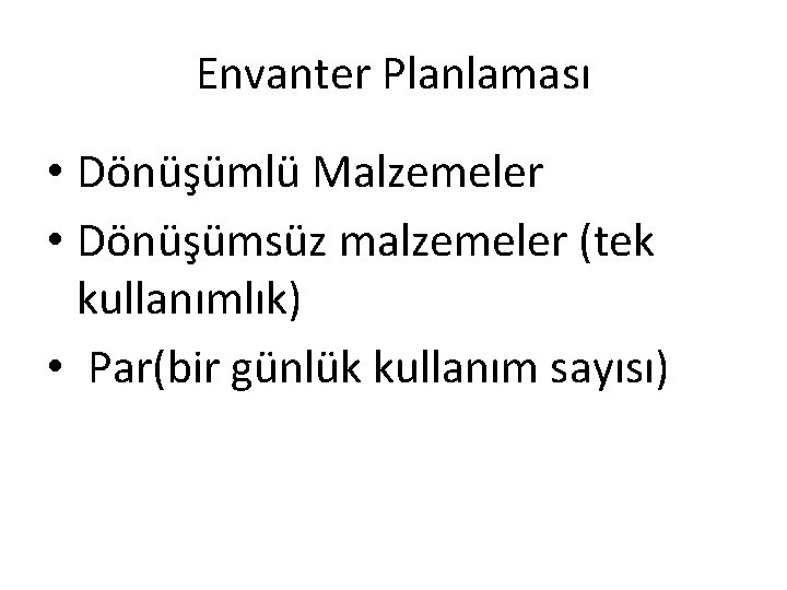 Envanter Planlaması • Dönüşümlü Malzemeler • Dönüşümsüz malzemeler (tek kullanımlık) • Par(bir günlük kullanım