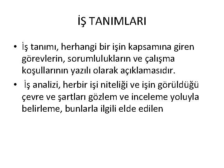 İŞ TANIMLARI • İş tanımı, herhangi bir işin kapsamına giren görevlerin, sorumlulukların ve çalışma