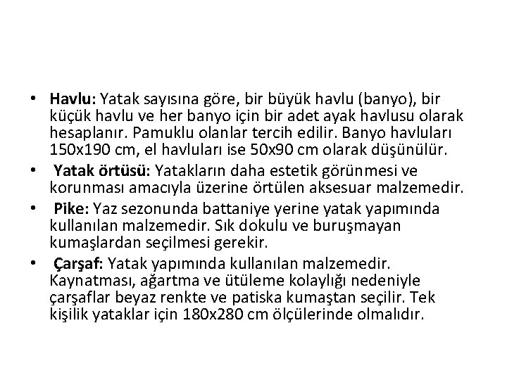  • Havlu: Yatak sayısına göre, bir büyük havlu (banyo), bir küçük havlu ve