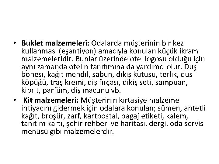  • Buklet malzemeleri: Odalarda müşterinin bir kez kullanması (eşantiyon) amacıyla konulan küçük ikram